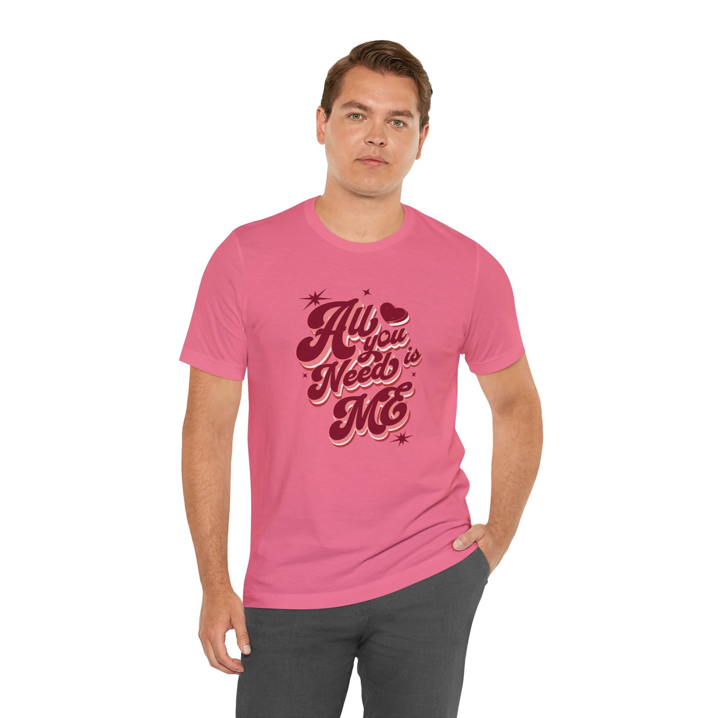 All You Need is Me Shirt | Valentine's Day Tee | Short Sleeve Tee