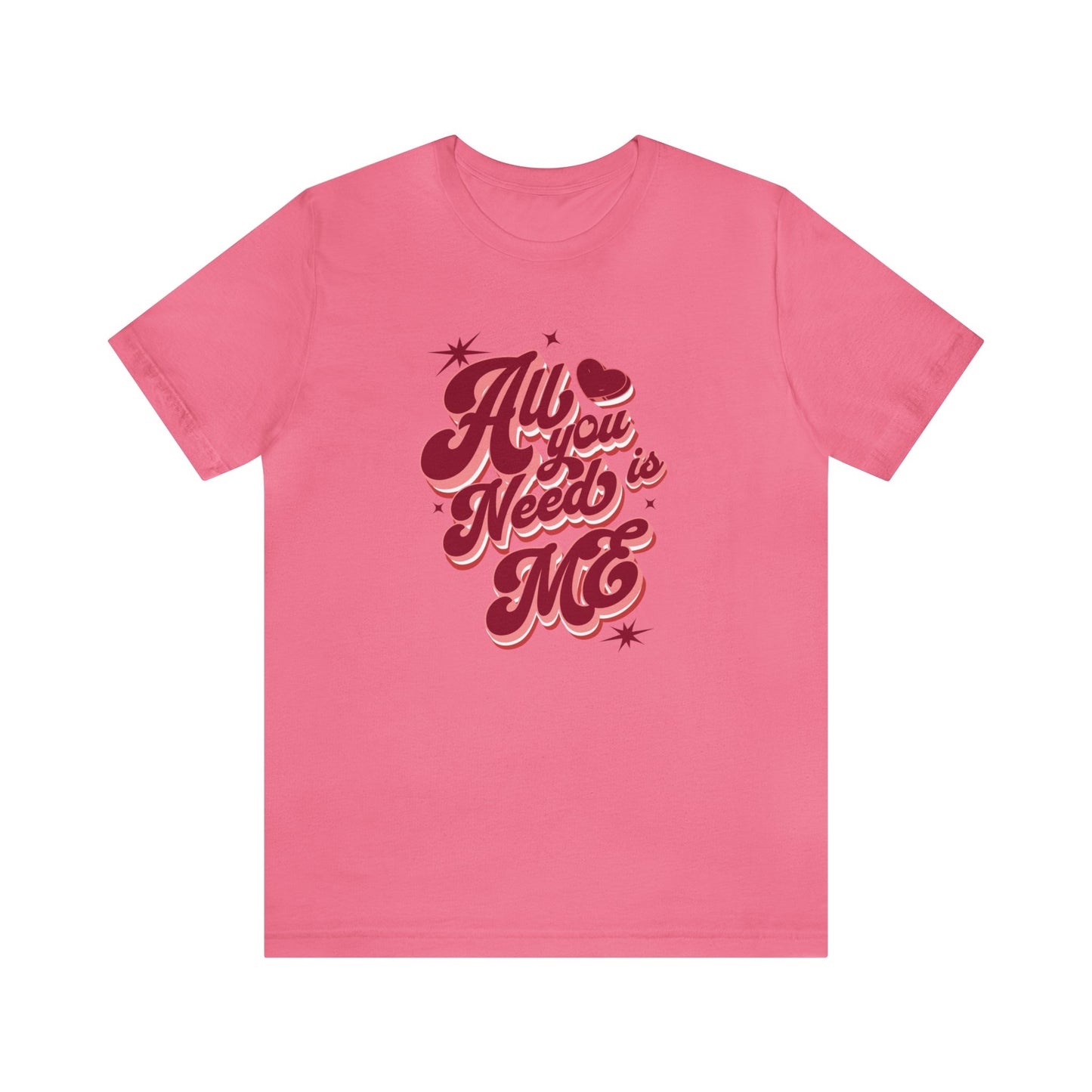 All You Need is Me Shirt | Valentine's Day Tee | Short Sleeve Tee