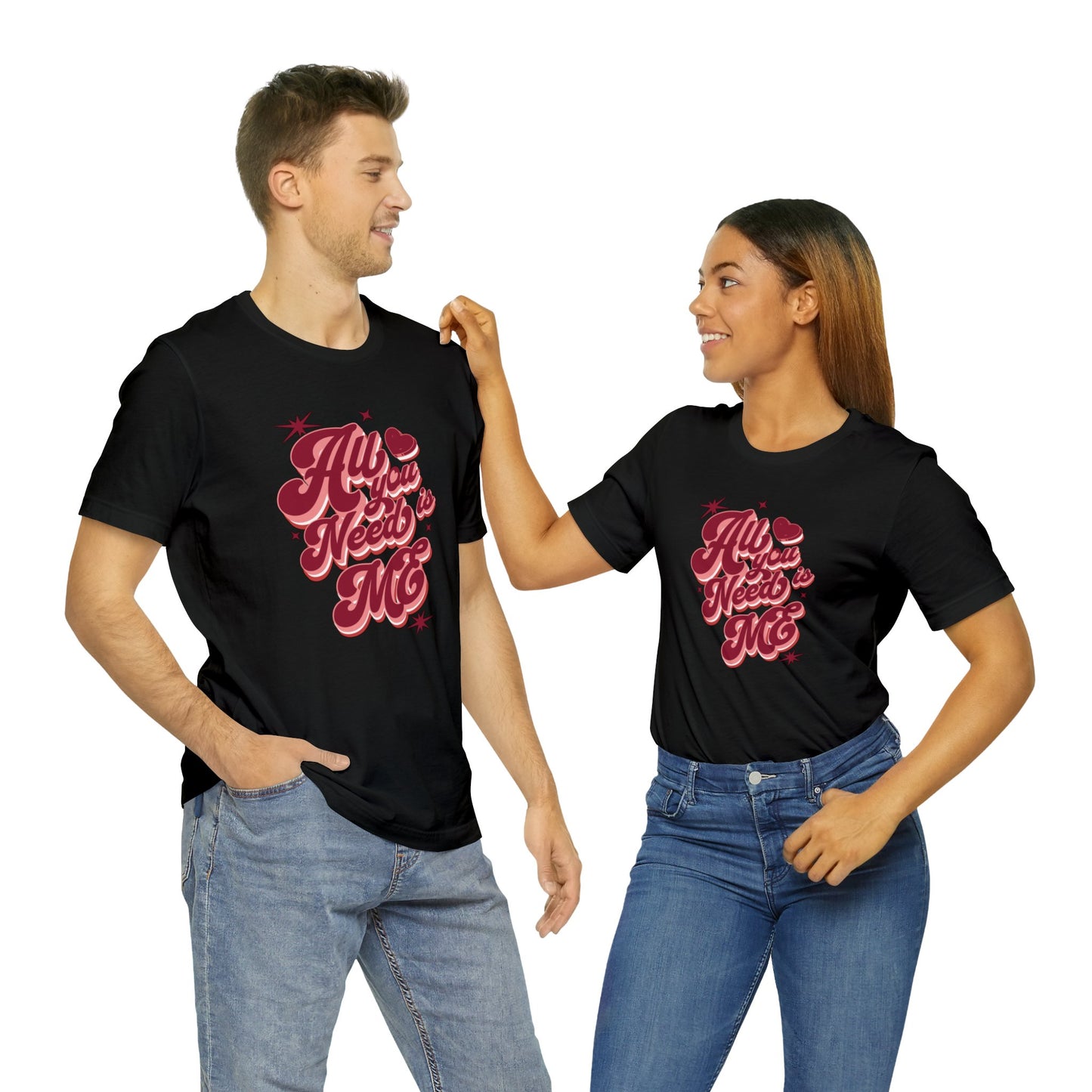 All You Need is Me Shirt | Valentine's Day Tee | Short Sleeve Tee