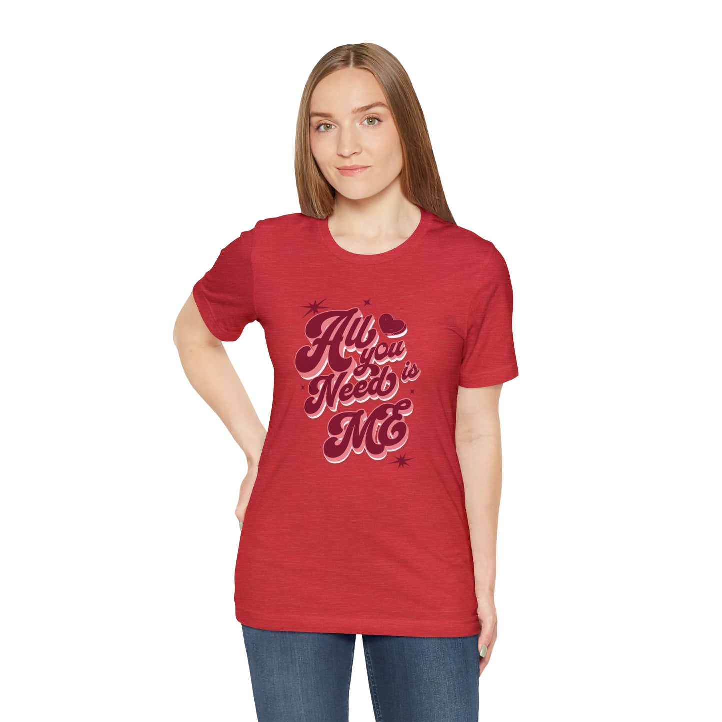 All You Need is Me Shirt | Valentine's Day Tee | Short Sleeve Tee