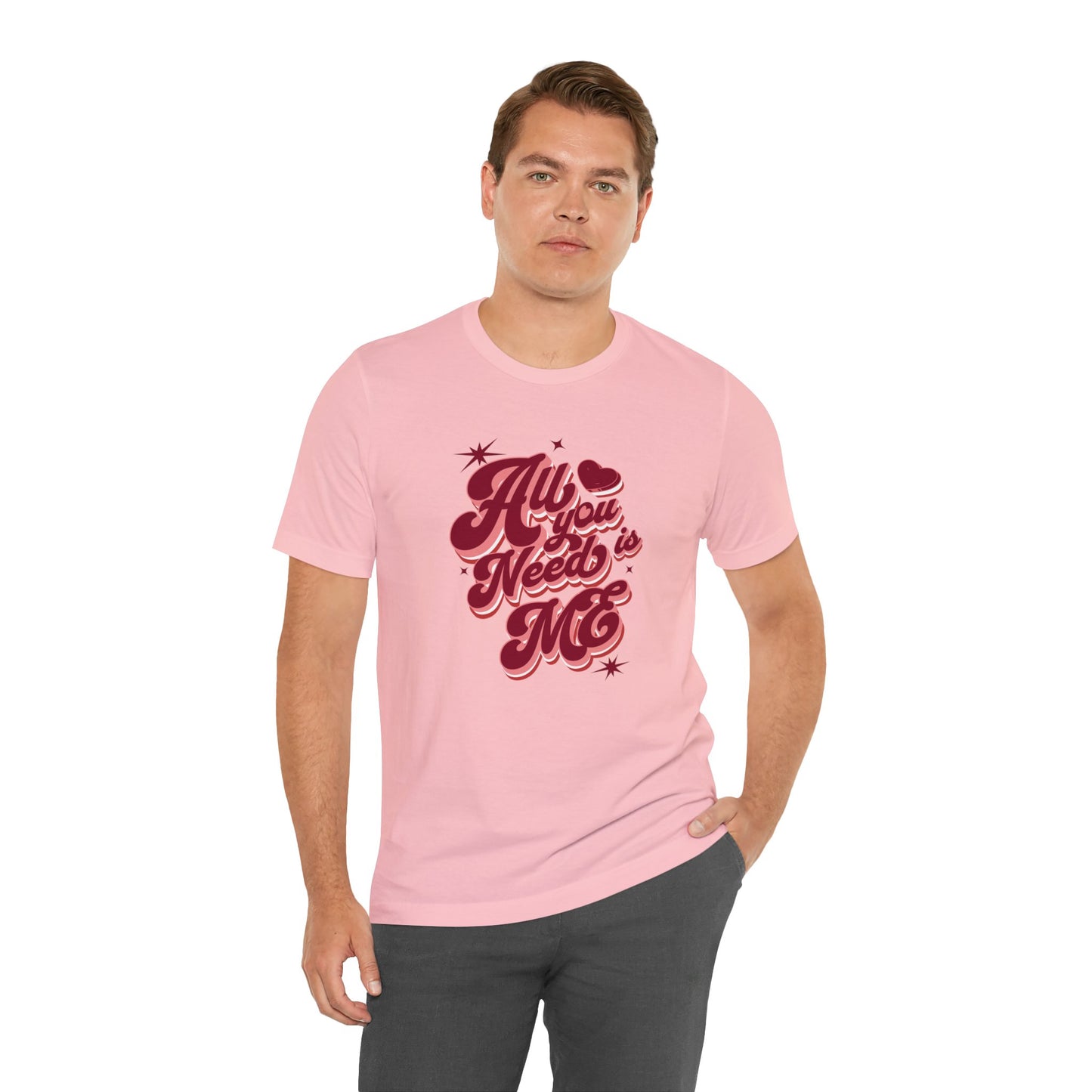 All You Need is Me Shirt | Valentine's Day Tee | Short Sleeve Tee